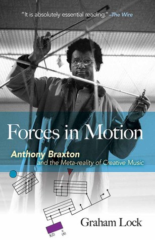 Forces in Motion: Anthony Braxton and the Meta-reality of Creative Music (Paperback)