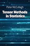 Tensor Methods in Statistics by Peter McCullagh. Tensor Methods in Statistics by Peter McCullagh.