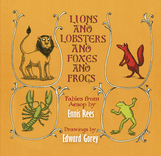 Lions and Lobsters and Foxes and Frogs: Fables from Aesop