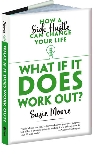 What If It Does Work Out?: How a Side Hustle Can Change Your Life (Hardcover)