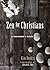 Zen for Christians: A Beginner's Guide