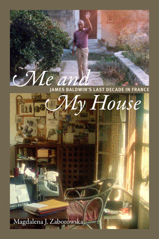 Me and My House: James Baldwin's Last Decade in France (Paperback)