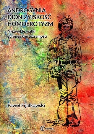 Androgynia, dionizyjskość, homoerotyzm. Niezwykłe wątki europejskiej tożsamości