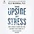 The Upside of Stress: Why Stress Is Good for You, and How to Get Good at It