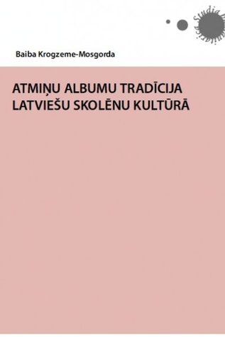 Atmiņu albumu tradīcija latviešu skolēnu kultūrā (Unknown Binding)