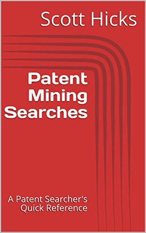 Patent Mining Searches: A Patent Searcher's Quick Reference