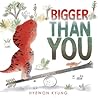Bigger Than You by Hyewon Kyung