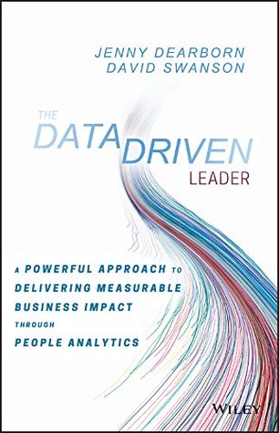 The Data Driven Leader: A Powerful Approach to Delivering Measurable Business Impact Through People Analytics (Kindle Edition)