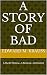 A Story Of Bad: A Murder My...