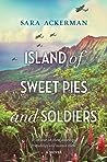 Island of Sweet Pies and Soldiers by Sara  Ackerman