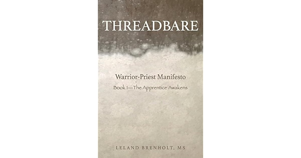 Threadbare The Apprentice Awakens (WarriorPriest Manifesto) by Leland