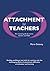 Attachment for Teachers: An Essential Handbook for Trainees and NQTs