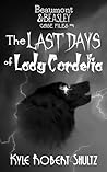 The Last Days of Lady Cordelia by Kyle Robert Shultz