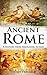 Ancient Rome: A History From Beginning to End