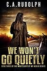 We Won't Go Quietly (What's Left of My World, #3)