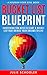 Bucket List Blueprint: Everything You Need to Start a Bucket List That Brings Your Dreams to Life