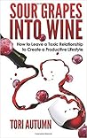 Sour Grapes into Wine by Tori Autumn
