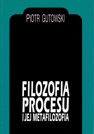 Filozofia procesu i jej metafilozofia: studium metafizyki Ch. Hartshorne'a (Paperback)