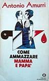 Come ammazzare mamma e papà