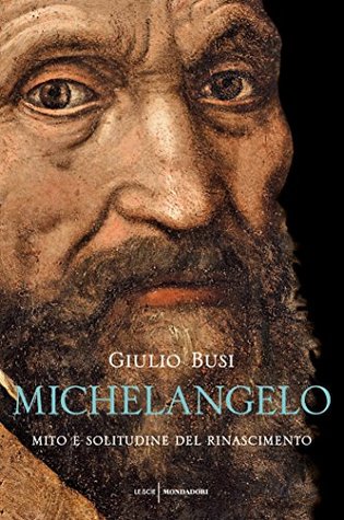 Michelangelo: Mito e solitudine del Rinascimento (Italian Edition)