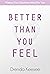 Better Than You Feel: Makin...