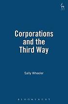 Corporations and the Third Way: Contract, Tort, Equity and Intellectual Property