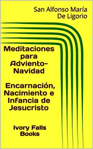 Meditaciones para Adviento-Navidad Encarnación, Nacimiento e Infancia de Jesucristo (Spanish Edition)