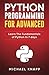 Python Programming for Advanced: Learn the Fundamentals of Python in 7 Days