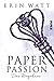 Paper Passion: Das Begehren (Paper-Reihe, #4)