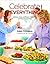 Celebrate Everything!: Delicious Menus for Festive Gatherings and Easy Entertaining
