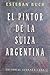 El pintor de la Suiza argentina by Esteban Buch