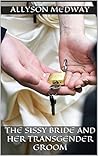 The Sissy Bride and her Transgender Groom: A Sissy Wedding Story
