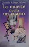 La muerte alquila un cuarto by Gabriela Rabago Palafox La muerte alquila un cuarto by Gabriela Rabago Palafox