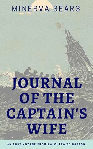 Journal of the Captain’s Wife: An 1852 Voyage from Calcutta to Boston (Kindle Edition)