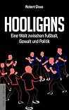 Hooligans: Eine Welt zwischen Fußball, Gewalt und Politik (German Edition) Hooligans: Eine Welt zwischen Fußball, Gewalt und Politik (German Edition)