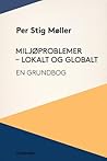 Miljøproblemer - lokalt og globalt: En grundbog