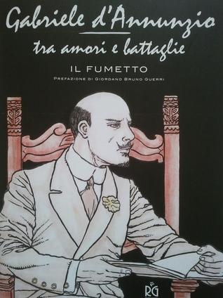 Gabriele d'Annunzio: tra amori e battaglie (Paperback)