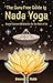 The Guru-Free Guide to Nada Yoga: Sound Current Meditation for the Rest of Us