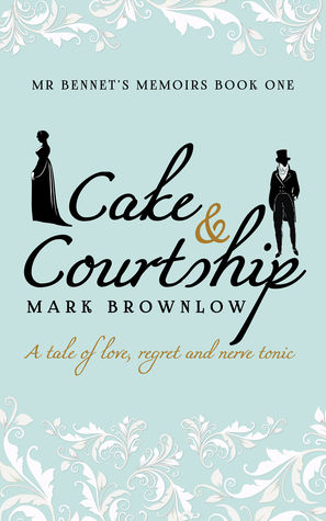 Cake and Courtship (Mr Bennet's Memoirs #1)