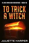 To Trick a Witch by Juliette Harper