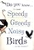 Do You Know the Most Speedy, Greedy, Noisy Birds by Ann Baggaley