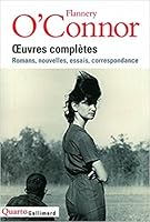 Collected Works Wise Blood A Good Man Is Hard To Find The Violent Bear It Away Everything That Rises Must Converge Essays And Letters By Flannery O Connor