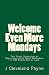 Welcome Even More Mondays by J Cleveland Payne