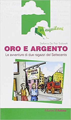 Oro e argento: Le avventure di due ragazzi del Settecento (Paperback)