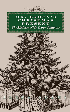 Mr. Darcy's Christmas Present: The Madness of Mr. Darcy Continues