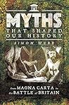 Myths That Shaped Our History: From Magna Carta to the Battle of Britain Myths That Shaped Our History: From Magna Carta to the Battle of Britain
