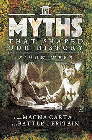 Myths That Shaped Our History: From Magna Carta to the Battle of Britain (Kindle Edition)