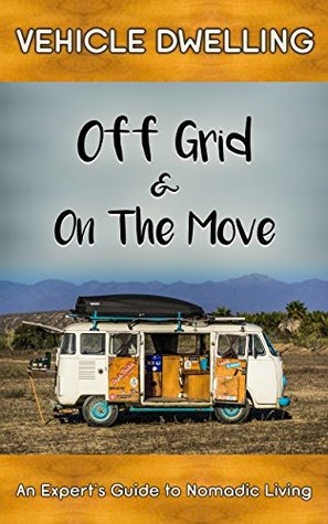 Van Life: An Expert’s Guide to Nomadic Living: Off Grid and On The Move (Kindle Edition)