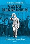 Gustaf Mannerheim - Aristokraatti sarkatakissa by Henrik Meinander