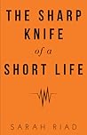 The Sharp Knife of a Short Life The Sharp Knife of a Short Life